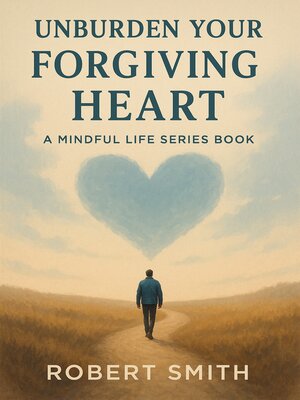 cover image of Unburden Your Forgiving Heart